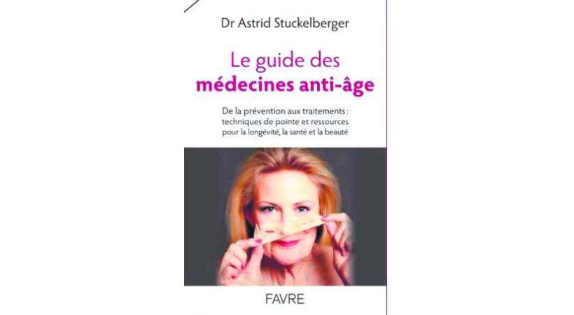 Le guide des médecines anti-âges - Dr. Astrid Stuckelberger - Éditions Favre. 